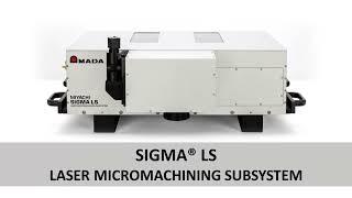 AMADA WELD TECH SIGMA ® LS Femtosecond Laser Micromachining System