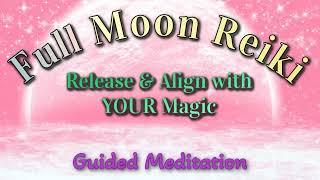 Full Moon Reiki Session  Release All Blocked Energy & Align with Your Magic 