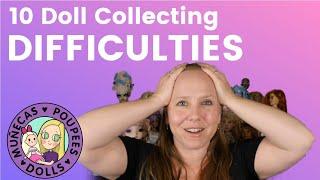 10 Doll Collecting Difficulties