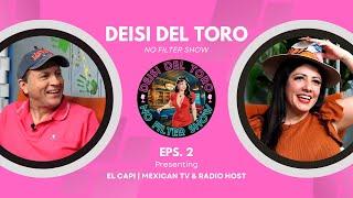 Deisi Del Toro "No Filter Show" #2 - El Capi | Mexican TV & Radio Host