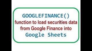 How to use GOOGLEFINANCE() function in Google Sheets to load securities data from Google Finance