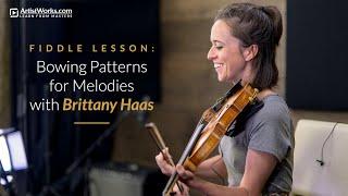 Fiddle Lesson: Bowing Patterns for Melodies with Brittany Haas || ArtistWorks