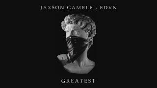 JAXSON GAMBLE, EDVN - Greatest