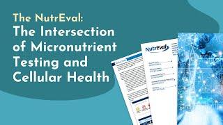 The NutrEval: The Intersection of Micronutrient Testing and Cellular Health