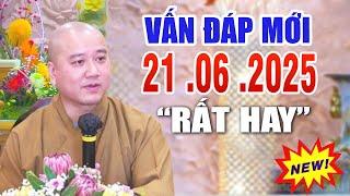Vấn Đáp Mới "CÂU HỎI Quá Hay" và THỰC TẾ Ngày 21  .06  .2025  _ Thầy Thích Pháp Hòa #MỚI