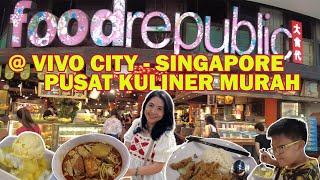 FOOD REPUBLIC PUSAT KULINER MURAH DI SINGAPORE || TEMPAT MAKANAN MURAH DI SINGAPORE || VIVO CITY