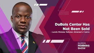 DuBois Center Has Not Been Sold - Lands Minister, Samuel Jinapor Refutes Ablakwa’s Claims