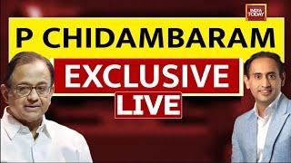 India Today LIVE: P Chidambaram Exclusive With Rahul Kanwal | Opposition Zinda Hai | Congress LIVE