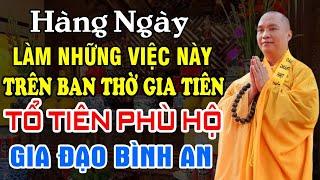 Hàng Ngày Làm Những Việc Này Trên Ban Thờ Gia Tiên, Tổ Tiên Phù Hộ Gia Đạo Bình An