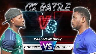 GODFREY Vs MEKELE - ITK BATTLE Season 2 (Round 2 - Game 2)