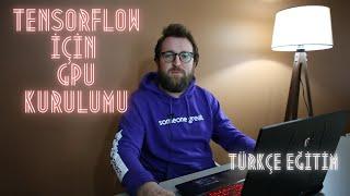 Tensorflow için GPU Kurulumu | Yapay Zeka | Nvidia GeForce | CUDA,cuDNN kurulumları hakkında her şey