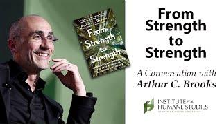 From Strength to Strength a Conversation with Arthur C. Brooks