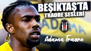 "BEŞİKTAŞ'A YER UÇAĞI!"| Adama Traore | Beşiktaş Transfer Haberleri