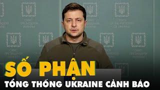 Tổng thống Ukraine cảnh báo đêm khó khăn quyết định số phận Ukraine