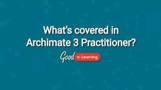 What is covered in the ArchiMate 3 Practitioner Course? - Good e-Learning