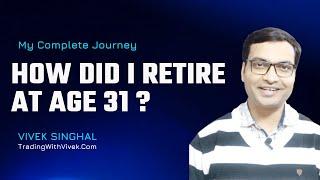 How did I retire at age 31 - Vivek Singhal