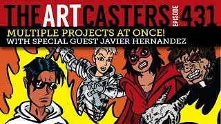 Artcasters 431 - Multiple Projects at Once! With Javier Hernandez