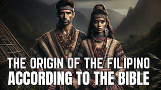 THE ORIGIN OF FILIPINOS ACCORDING TO THE BIBLE