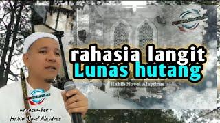 Rahasia Langit !! Lunas Hutang  Habib Novel Alaydrus