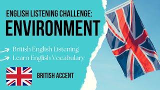 THE ENVIRONMENT- British English Podcast to Learn English