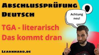 Abschlussprüfung Deutsch - TGA literarisch - das kommt dran - das musst du wissen