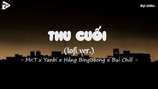 [1 HOUR] Thu Cuối Lofi - Mr T x Yanbi x Hằng Bingboong | Đã Từ Rất Lâu Rồi Trong Anh Định Nghĩa...