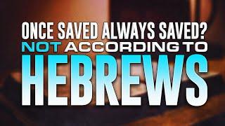 The Book of Hebrews OBLITERATES the False Doctrine of "Once Saved Always Saved"