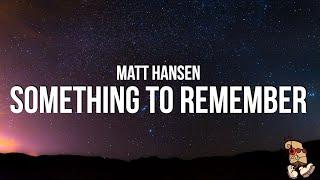 Matt Hansen - something to remember (Lyrics)