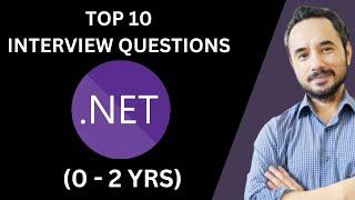 Top 10 .NET Interview Questions for Freshers & 0-2 Years Experience | .NET Interview Preparation