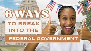 6 Ways To Break Into The Federal Government | Everything You Need To Know