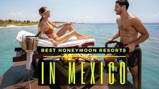 TOP 10 BEST HONEYMOON ALL INCLUSIVE RESORTS IN MEXICO