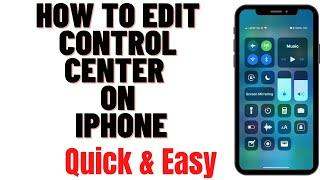 HOW TO EDIT CONTROL CENTER ON IPHONE