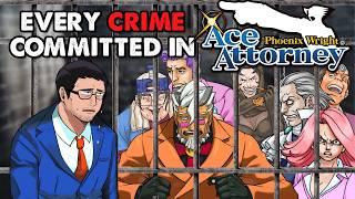 Every Crime Committed (and their Punishments!) in Phoenix Wright Ace Attorney!