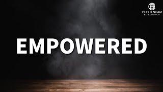 Empowered - Cheltenham Elim Church - Sunday 26th May 2024