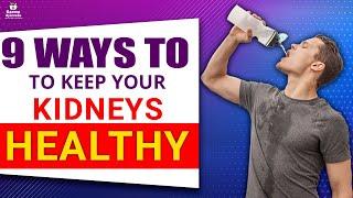 9 Ways to Keep Your Kidneys Healthy Forever | Kidney Expert |