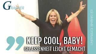 Ilse Grabner - Keep cool, Baby! Gelassenheit leicht gemacht