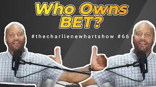 Who Owns BET? #thecharlienewhartshow #66