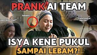 PRANK AI TEAM ISYA KENA PUKVL SAMPAI LEBAM !! SIAPA PALING CARING ?!