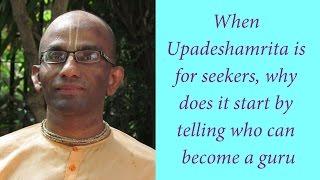 When Upadeshamrita is for seekers, why does it start by telling who can become a guru