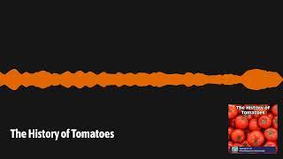 The History of Tomatoes | Everything Everywhere Daily