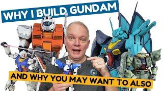 Why I Started Building Gundam... And Why YOU May Want To Also...