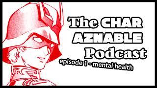 The Char Aznable Podcast - Ep. 1 "Mental Health" [0079 Gundam]