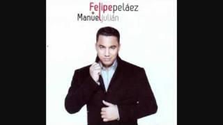 Que Sera Lo Que Tienen - Felipe Pelaez y Manuel Julian Martinez