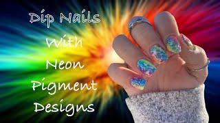 Dip Nails l Neon Pigment Designs