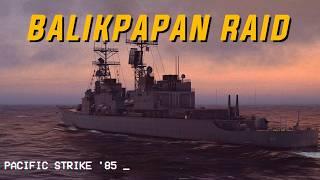 Did Someone say OIL?  || Balikpapan Raid - Sea Power