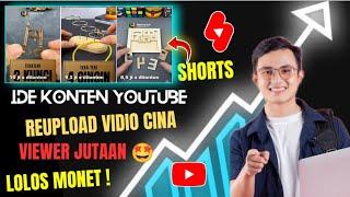 IDE KONTEN YOUTUBE SHORTS REUPLOAD VIDIO CINA LOLOS MONETISASI