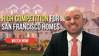 HIGH Competition For San Francisco Homes