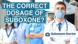 What Is the Correct Dosage of Suboxone?