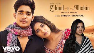 Zihaal e Miskin (Acoustic) Shreya Ghoshal | Rohit Zinjurke, Nimrit Ahluwalia|Javed-Mohsin, Kunaal V