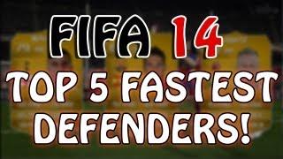 FIFA 14 Ultimate Team - TOP 5 FASTEST DEFENDERS!